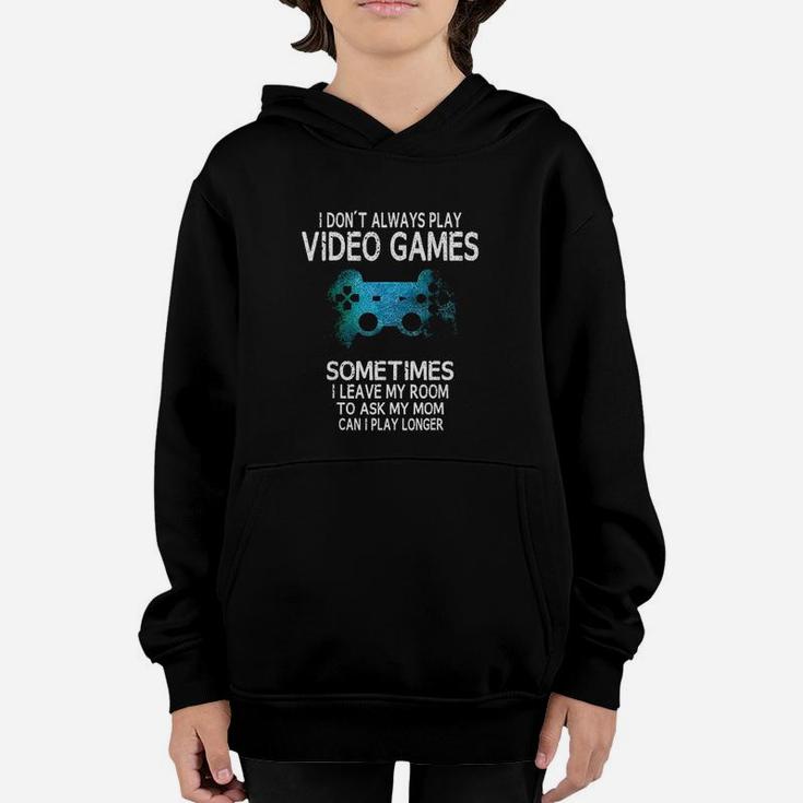Funny Gamer Gift I Dont Always Play Video Games Youth Hoodie