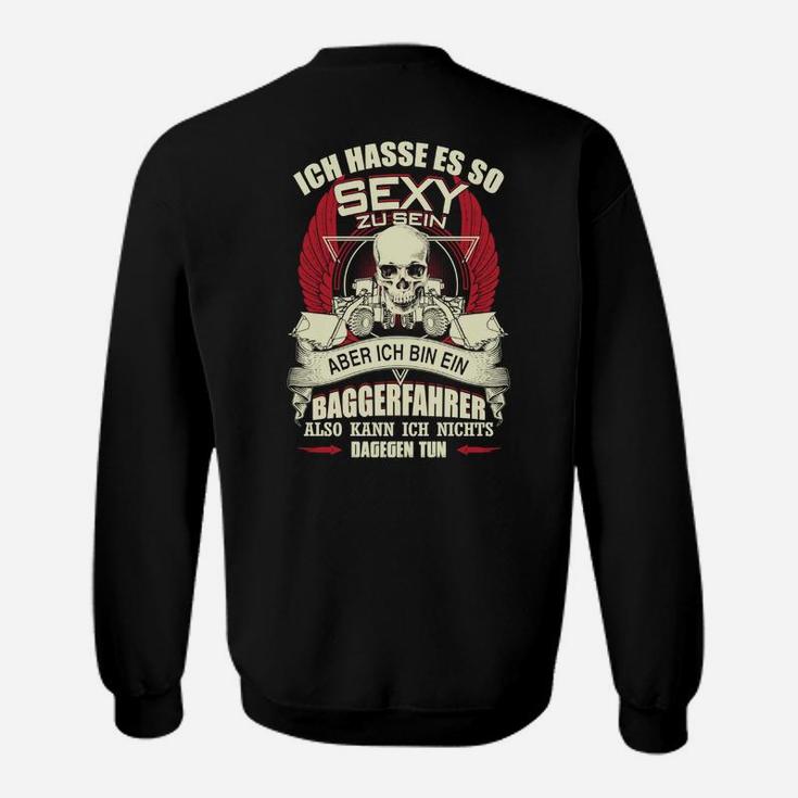 Lustiges Baggerfahrer Sweatshirt mit So Sexy Sein Motiv für Baumaschinenführer