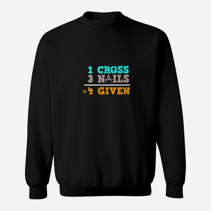 1 Cross  3 Nails  Forgiven Sweatshirt