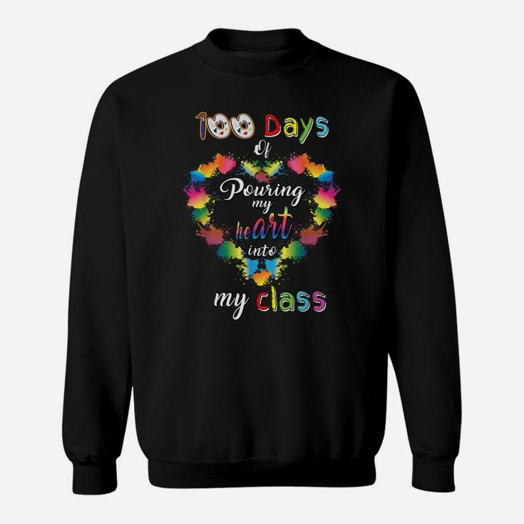 100 Days Of School Pouring Heart Into My Class Art Teacher Sweatshirt