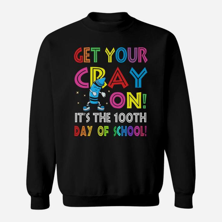 100Th Day Of School Get Your Cray On Funny Teacher Sweatshirt
