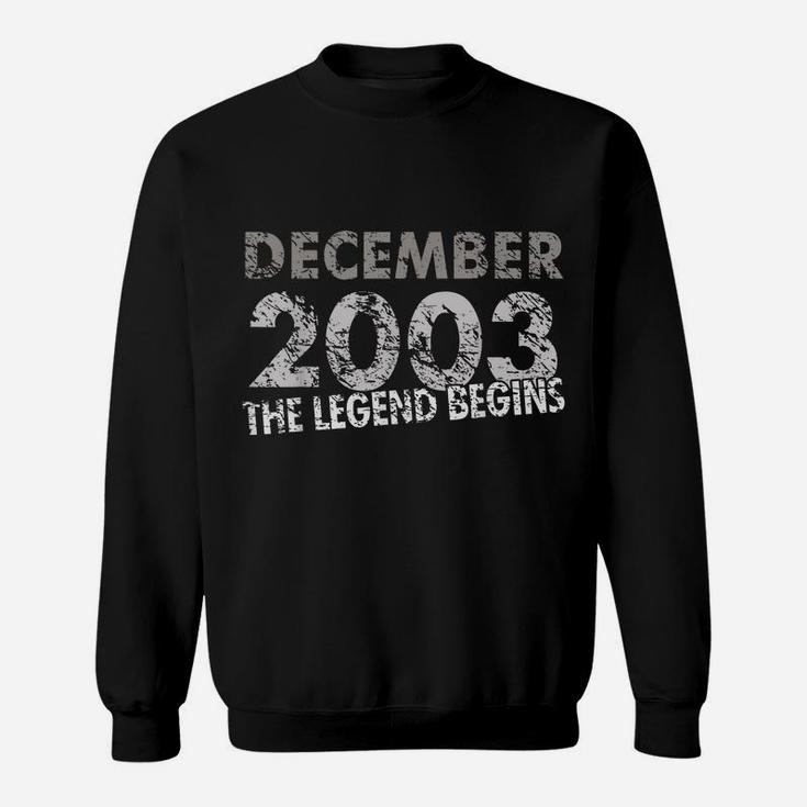 16Th Birthday Gift - Decmeber 2003 - The Legend Begins Sweatshirt