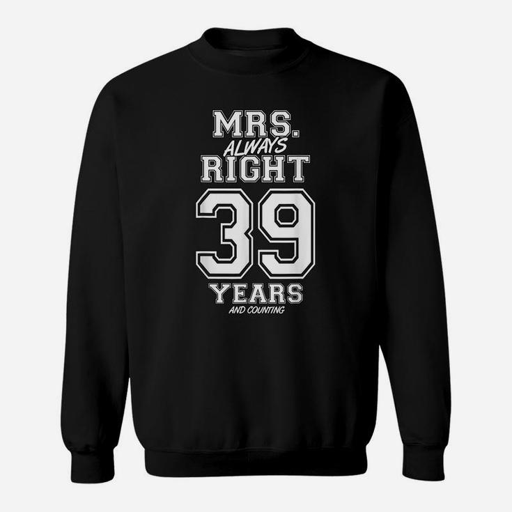 39 Years Being Mrs Always Right Funny Couples Anniversary Sweatshirt