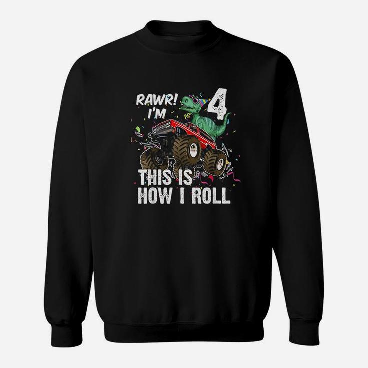 4 Years Dinosaur Riding Monster Truck This Is How I Roll Sweatshirt