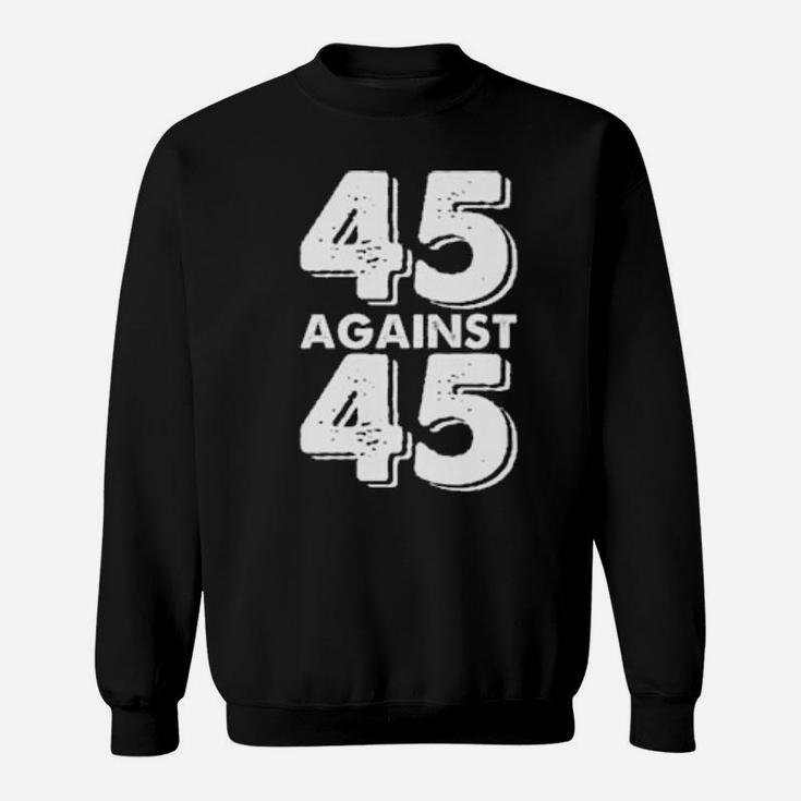 45 Against 45 Sweatshirt