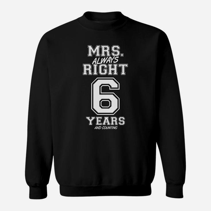 6 Years Being Mrs Always Right Funny Couples Anniversary Sweatshirt