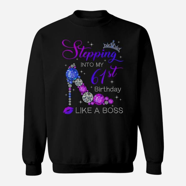 61 Years Old Stepping Into 61St Birthday Like A Boss Sweatshirt