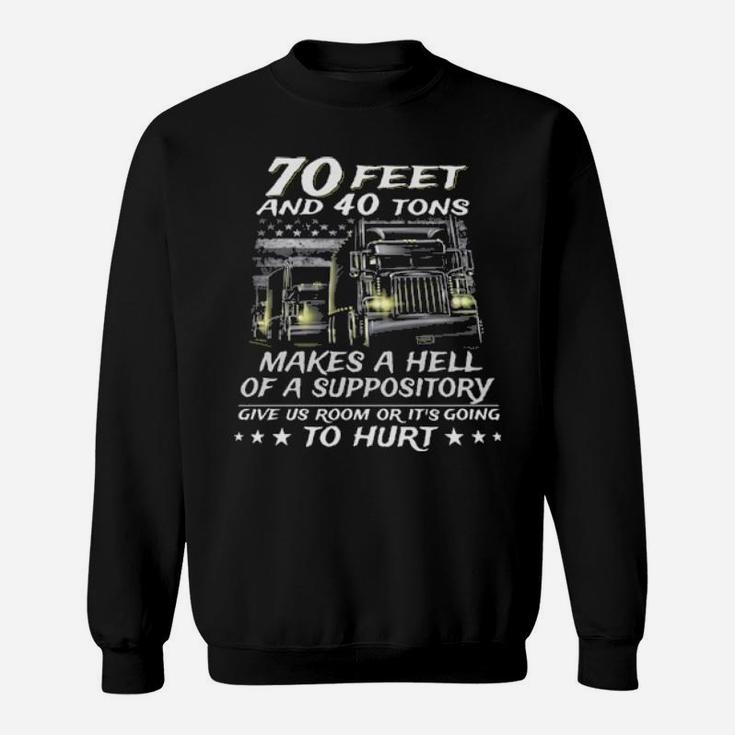70 Feet And 40 Tons Makes A Hell Of A Suppository Give Us Room Or Its Going To Hurt Sweatshirt