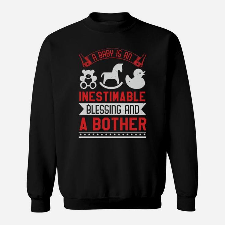 A Baby Is An Inestimable Blessing And A Bother Sweatshirt