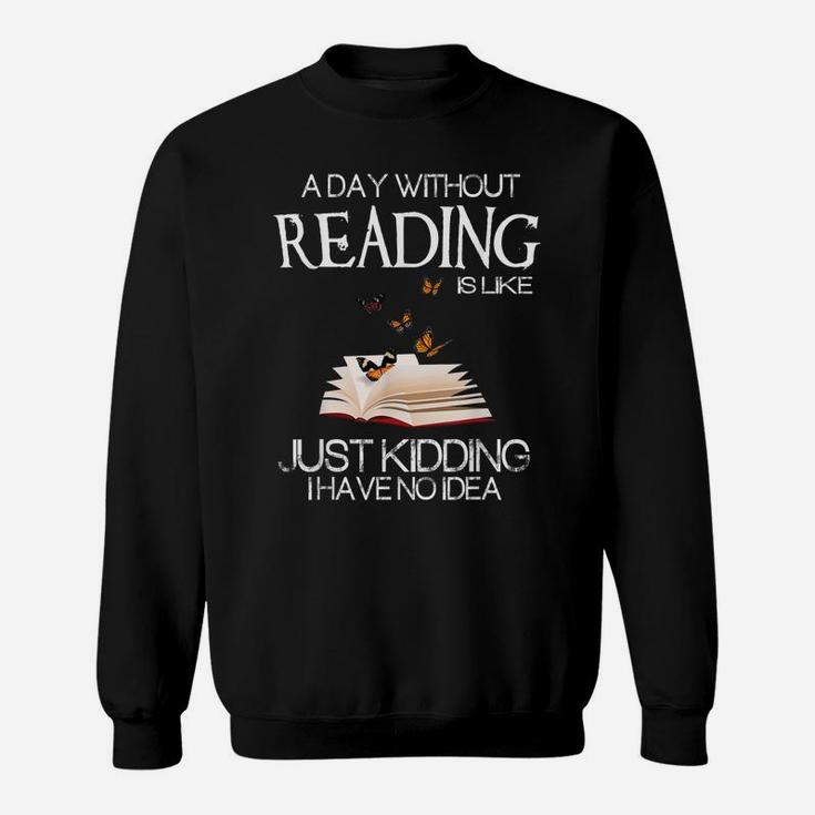 A Day Without Reading Is Like Funny Bookworm Tshirt Sweatshirt