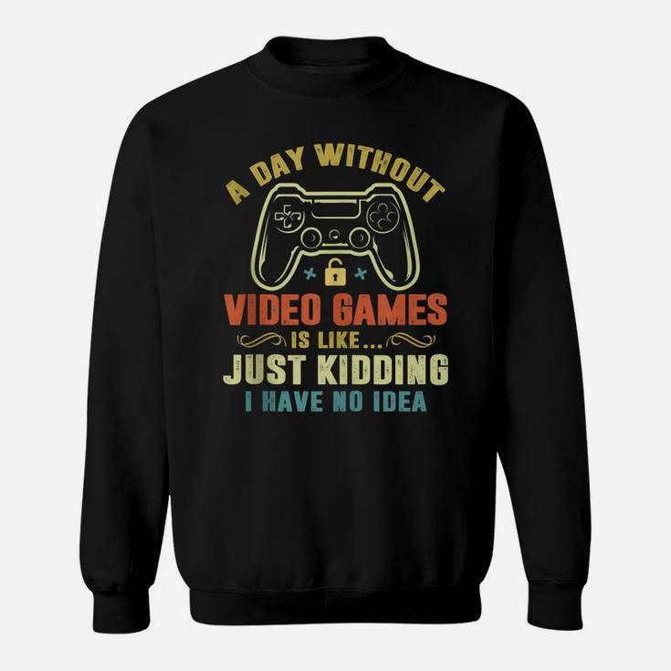 A Day Without Video Games Funny Gamer Gaming Gift Boys Mens Sweatshirt