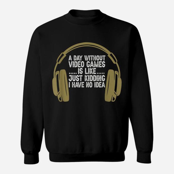 A Day Without Video Games Funny Gaming Gamer Boys Men Sweatshirt