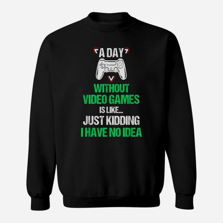 A Day Without Video Games Funny Video Gamer Gift Gaming Sweatshirt