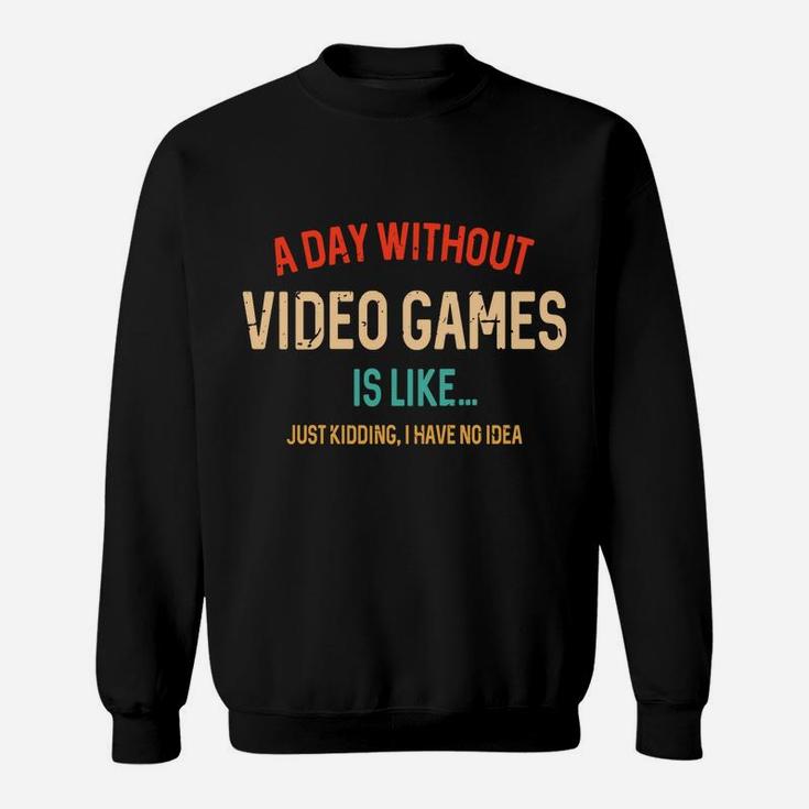 A Day Without Video Games Is Like, Funny Gamer Gifts, Gaming Sweatshirt