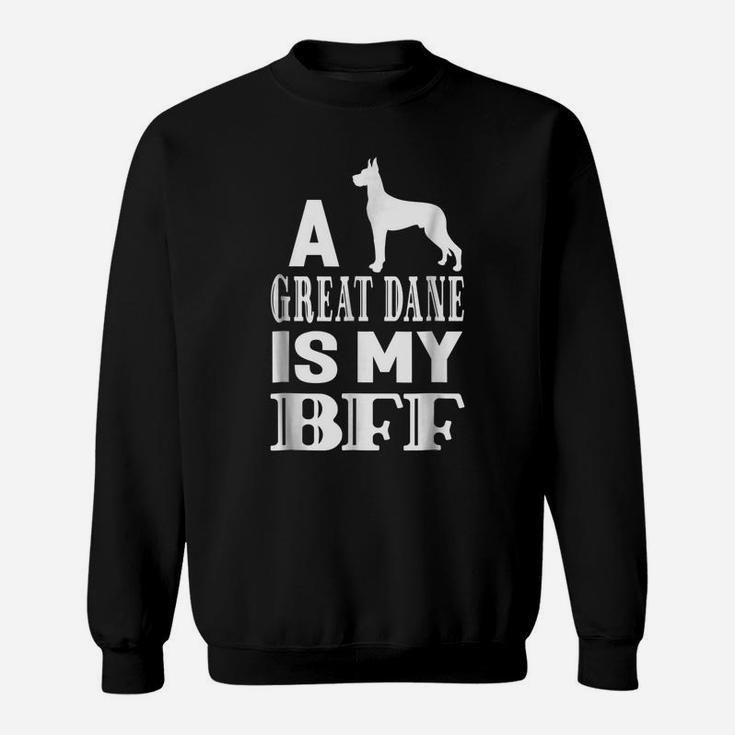 A Great Dane Dog Is My Bff Best Friend Animal Gift T-Shirt Sweatshirt