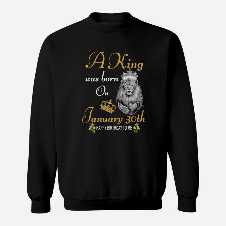 A King Was Born On January 30Th Sweatshirt