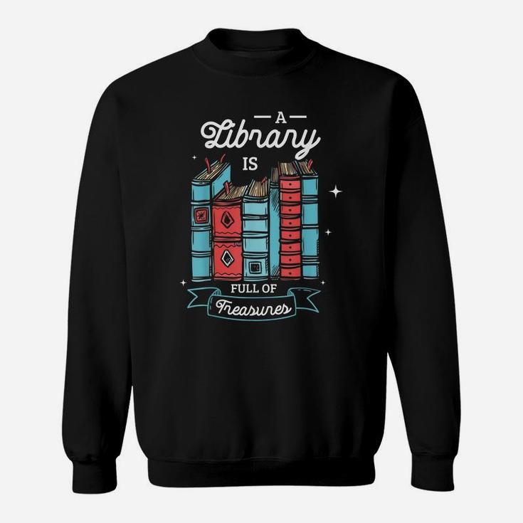 A Library Is Full Of Treasures For A Librarian Library Book Sweatshirt