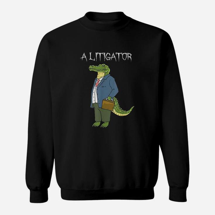 A Litigator  Funny Alligator Attorney Alitigator Sweatshirt