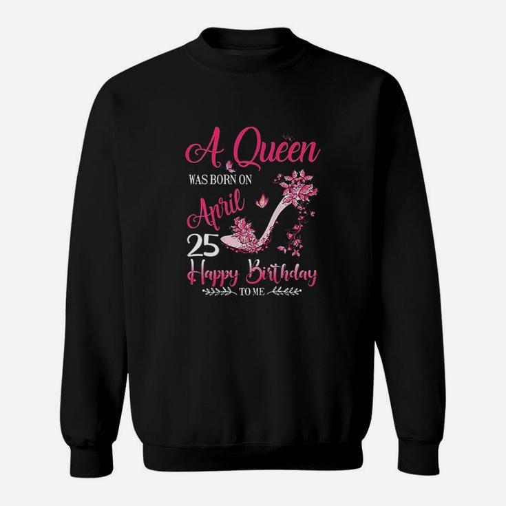 A Queen Was Born On April 25 Sweatshirt