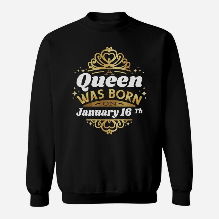 A Queen Was Born On January 16Th Birthday 16 Cute Gift Idea Sweatshirt