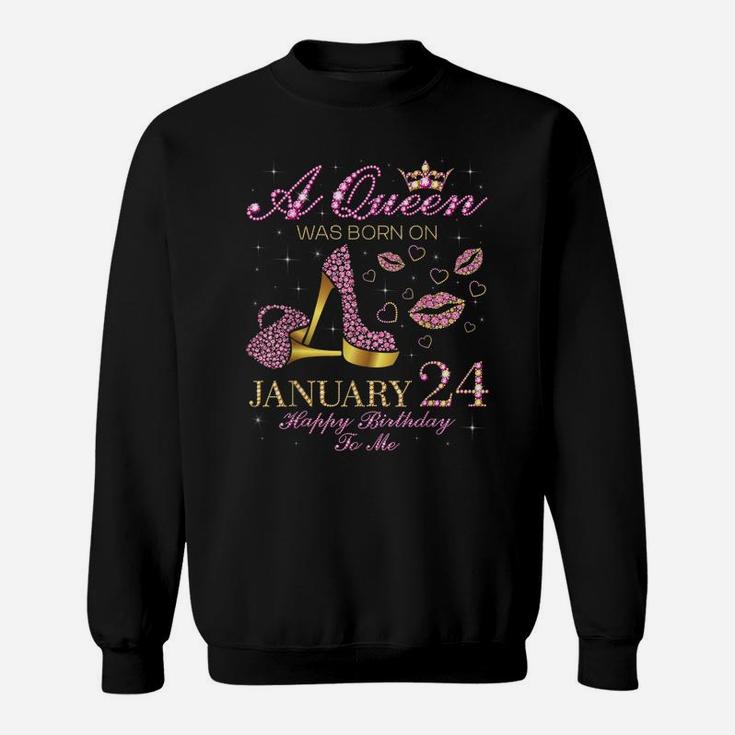 A Queen Was Born On January 24 Happy Birthday To Me Gift Sweatshirt