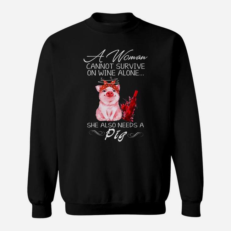 A Woman Cannot Survive On Wine Alone She Also Needs A Pig Sweatshirt
