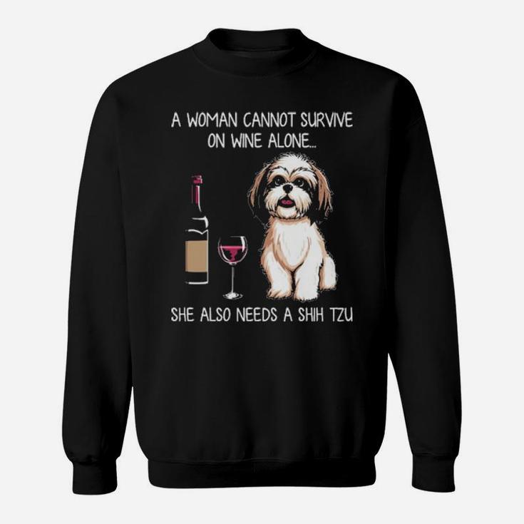 A Woman Cannot Survive On Wine Alone She Also Needs A Shih Tzu Sweatshirt
