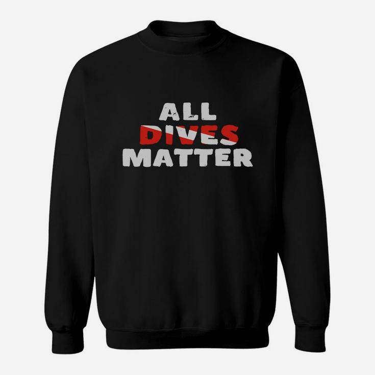 All Dives Matter Funny Diving Scuba Diver T-shirt Sweatshirt