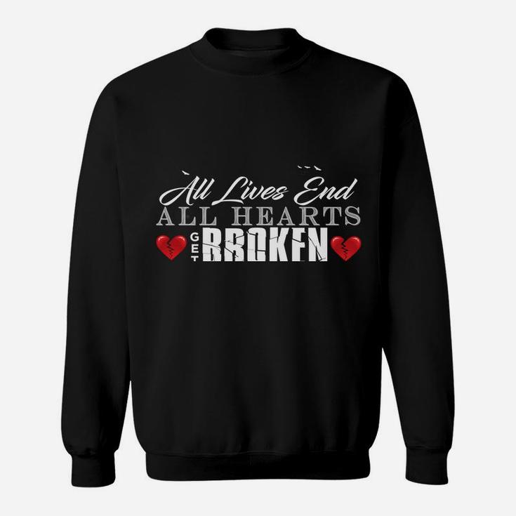 All Hearts Get Broken All Lives End Dark Humor Sarcasm Sweatshirt