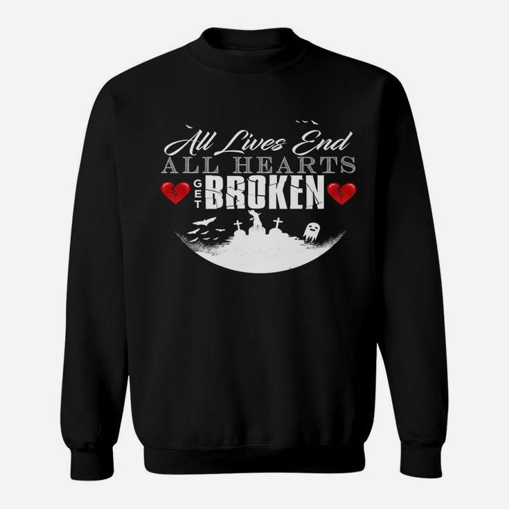 All Hearts Get Broken All Lives End Dark Humor Sarcasm Sweatshirt