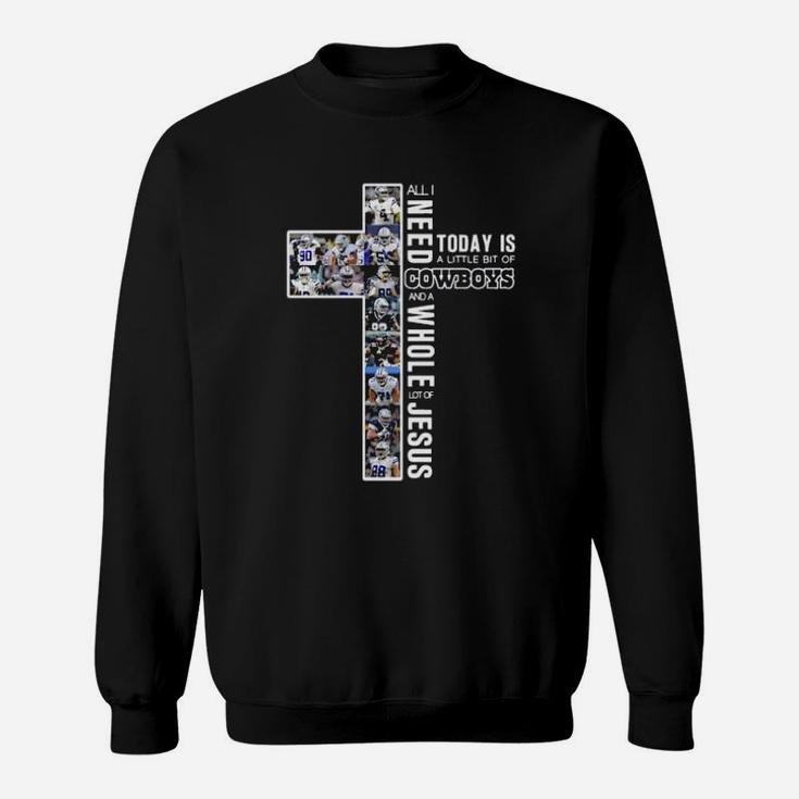 All I Need Today Is A Little Bit Of Dallascowboy And A Whole Lot Of Jesus Funny Sweatshirt