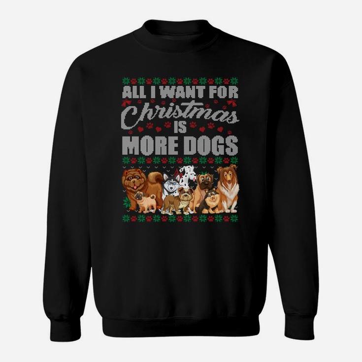 All I Want For Christmas Is More Dogs Ugly Xmas Sweater Gift Sweatshirt Sweatshirt