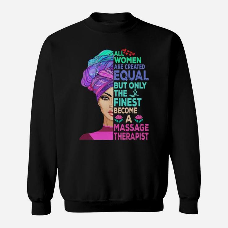 All Women Are Created Equal But Only The Finest Become A Massage Therapist Sweatshirt