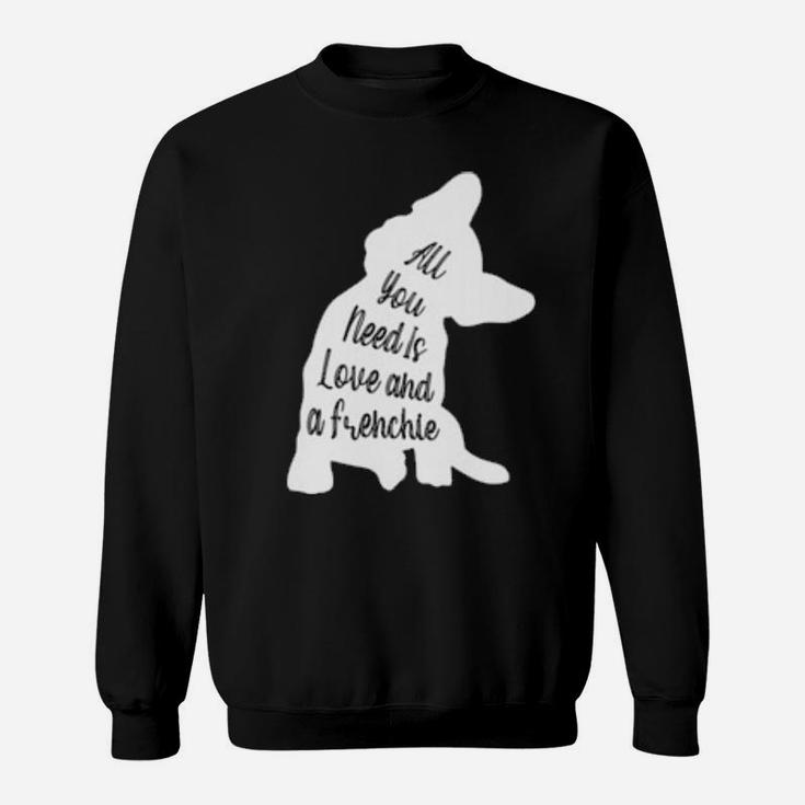All You Need Is Love And A Frenchie Sweatshirt