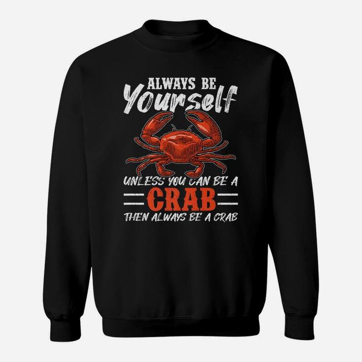 Always Be Yourself Unless You Can Be A Crab Sweatshirt