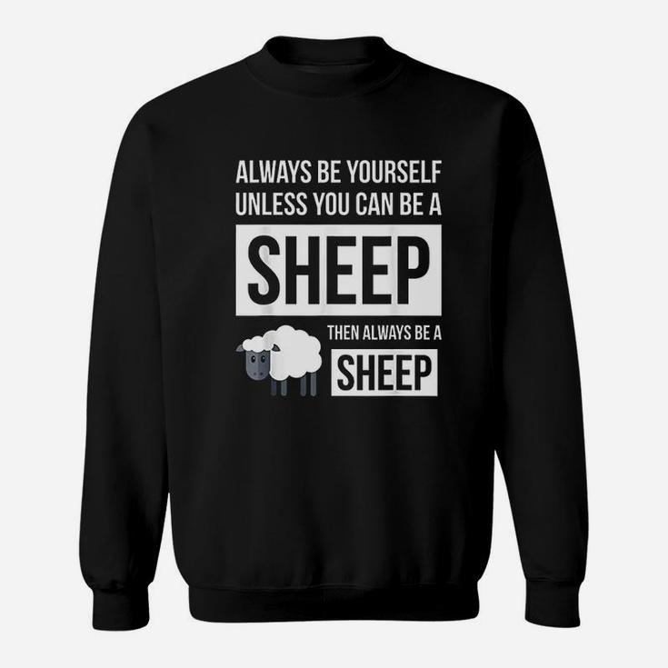 Always Be Yourself Unless You Can Be A Sheep Sweatshirt