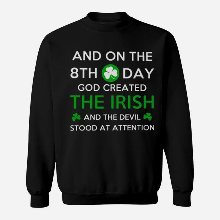 And On The 8Th Day God Created The Irish And The Devil Stood At Attention Sweatshirt