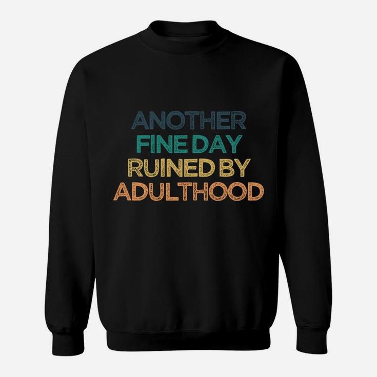 Another Fine Day Ruined By Adulthood Funny Cute Christmas Gi Sweatshirt