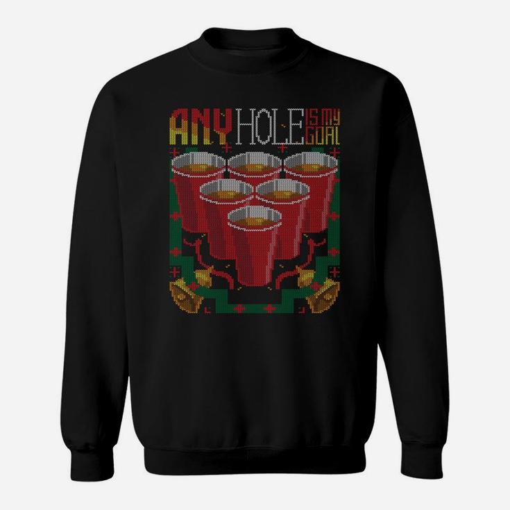 Any Hole Is My Goal Drink Beer Pong Ugly Christmas Sweater Sweatshirt Sweatshirt