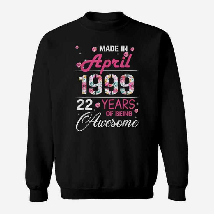 April Girls 1999 Birthday Gift 22 Years Old Made In 1999 Sweatshirt