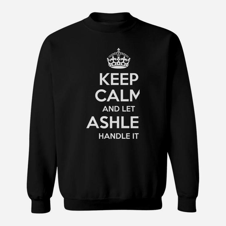 Ashley Keep Calm Personalized Name Funny Birthday Gift Idea Sweatshirt