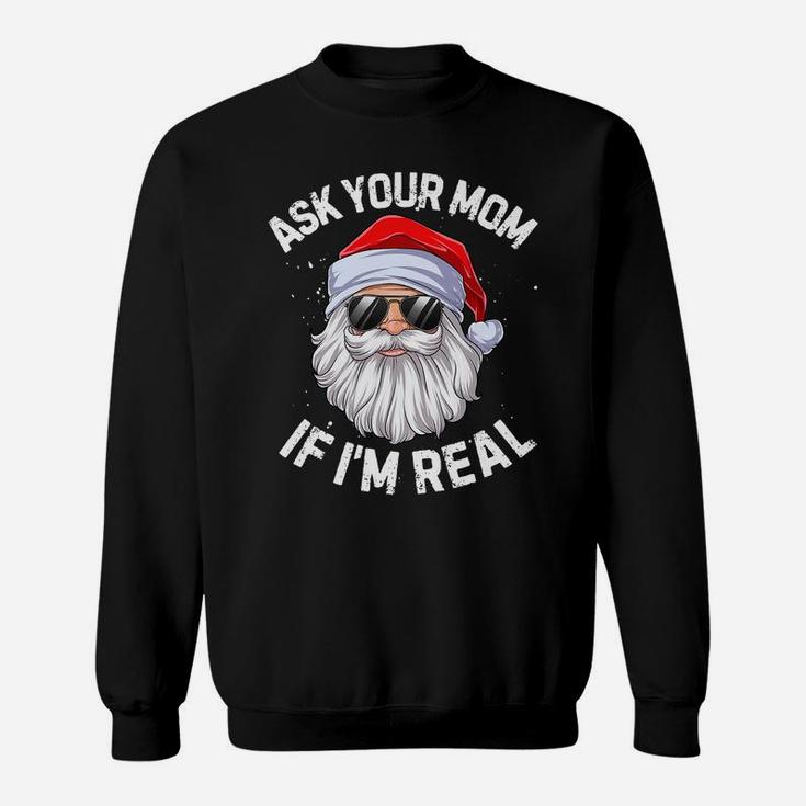 Ask Your Mom If I'm Real Funny Christmas Santa Claus Xmas Sweatshirt