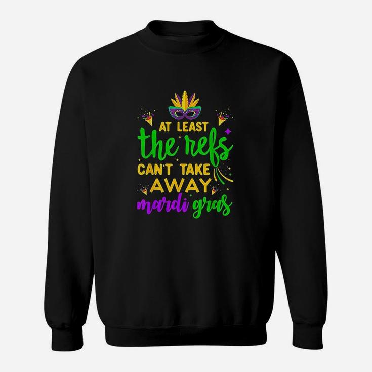 At Least The Refs Cant Take Away Mardi Gras Sweatshirt