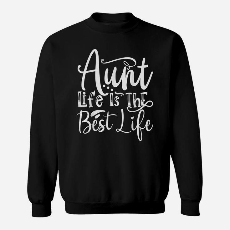 Aunt Life Is The Best Life Family Sister Aunt Sweatshirt