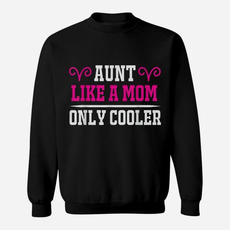 Aunt Like A Mom Only Cooler Auntie Sweatshirt