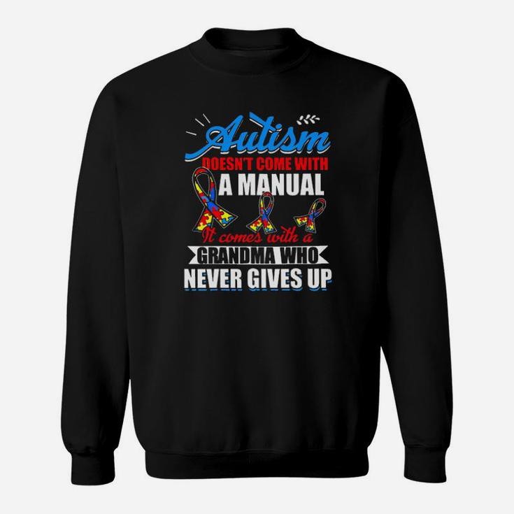Autism Doesnt Come With A Manual It Comes With A Grandma Who Never Gives Up Sweatshirt