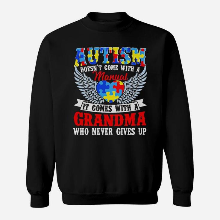 Autism Doesn't Come With A Manual It Comes With A Grandma Who Never Gives Up Sweatshirt