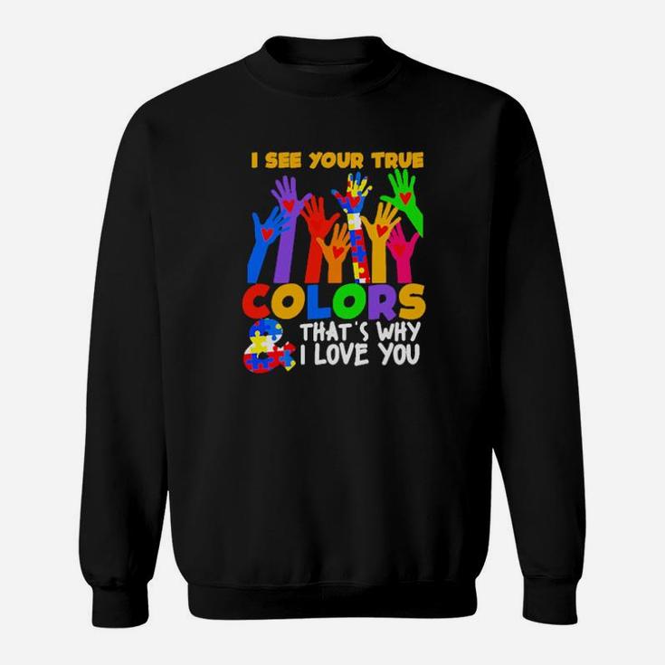 Autism I See Your True Colors And That's Why I Love You Sweatshirt