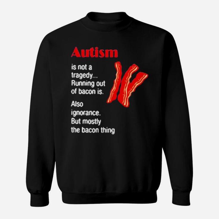 Autism Is Not A Tragedy Running Bacon Sweatshirt