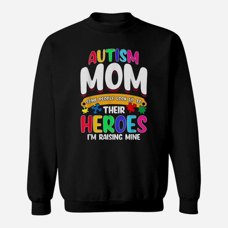 Autism Mom Shirt Some People Look Up To Their Heroes Gift Sweatshirt
